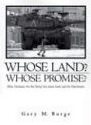 Whose Land? Whose Promise? - What Christians Are Not Being Told about Israel and the Palestinians (Gary M Burge)