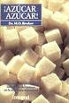 ¡Azúcar, azúcar! Como evitar la perniciosa influencia del azúcar en la alimentación actual ¡Azúcar, azúcar! Como evitar la perniciosa influencia del azúcar en la alimentación actual